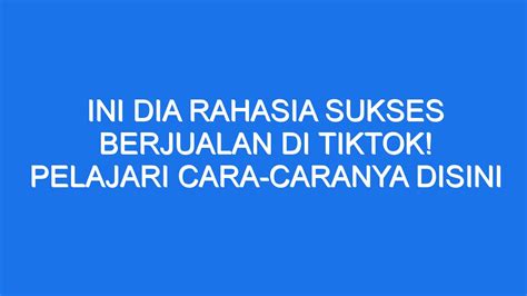 Rahasia Sukses di <strong>TikTok</strong>